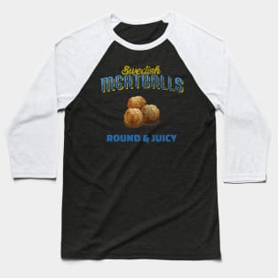 Swedish Meatballs Round & Juicy Baseball T-Shirt